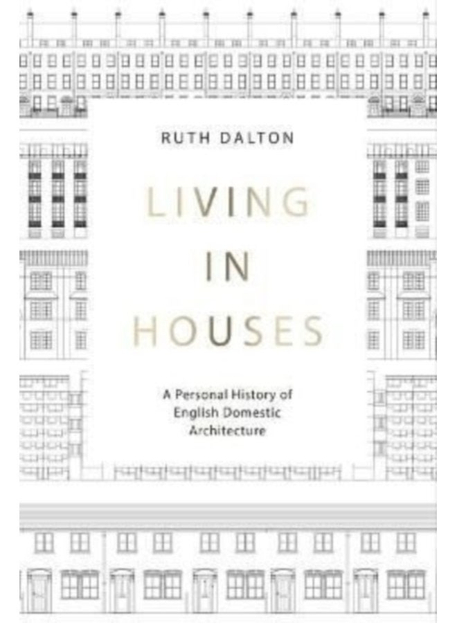 Living in Houses A Personal History of English Domestic Architecture - Hardback