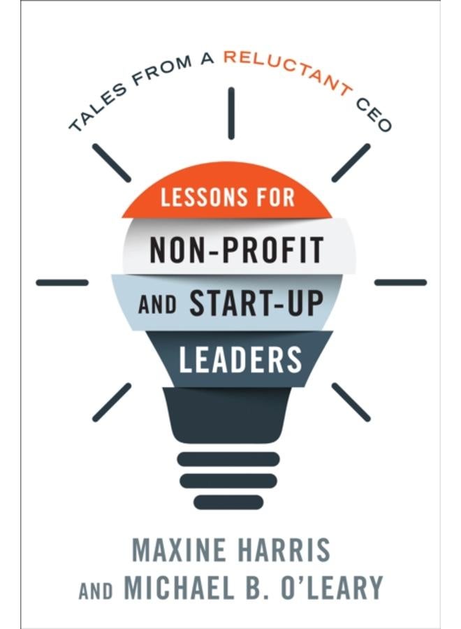 Lessons for Nonprofit and Start-Up Leaders : Tales from a Reluctant CEO 