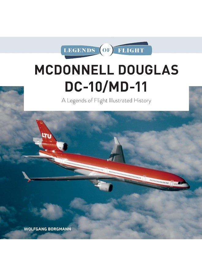 McDonnell Douglas DC-10/MD-11: A Legends of Flight Illustrated History