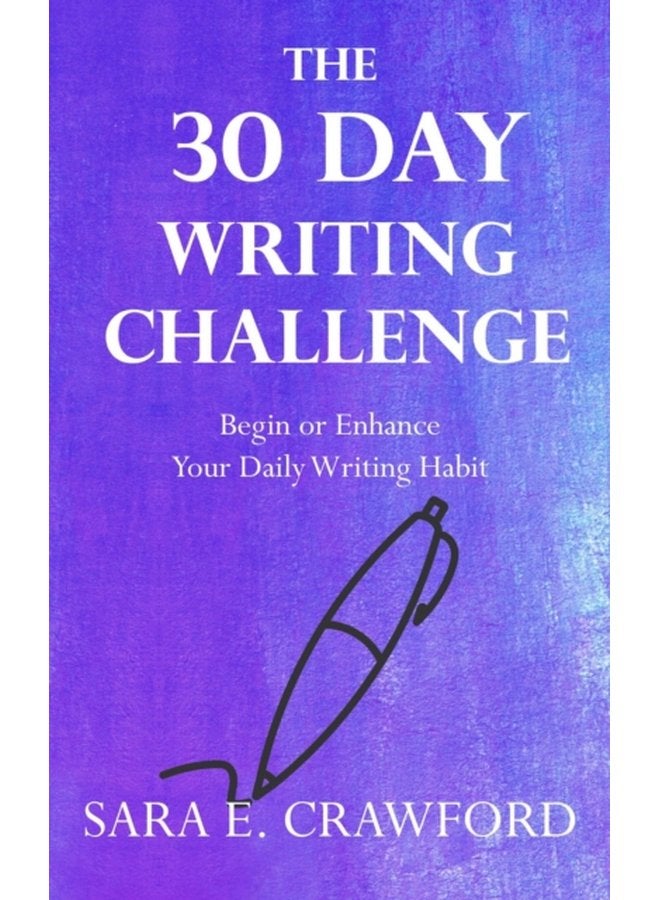 The 30 Day Writing Challenge Begin or Enhance Your Daily Writing Habit - Paperback