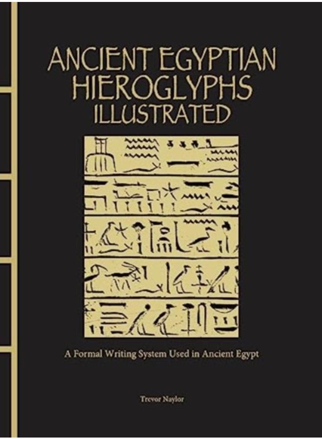 Ancient Egyptian Hieroglyphs Illustrated : A Formal Writing System Used in Ancient Egypt 