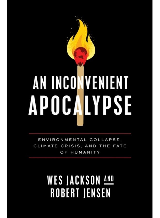 An Inconvenient Apocalypse Environmental Collapse Climate Crisis and the Fate of Humanity - Paperback