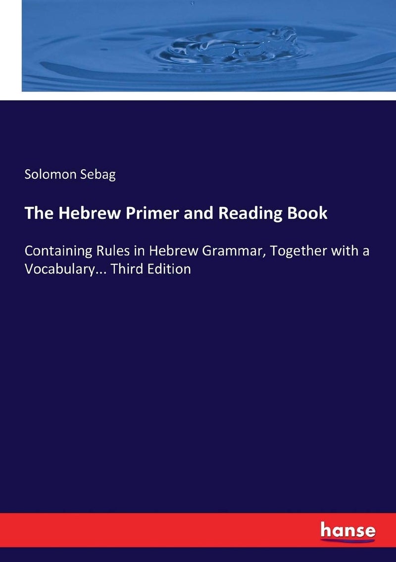 The Hebrew Primer and Reading Book: Containing Rules in Hebrew Grammar, Together with a Vocabulary... Third Edition - Image 1