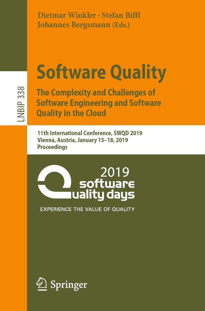 Software Quality: The Complexity and Challenges of Software Engineering and Software Quality in the Cloud : 11th International Conference, SWQD 2019, Vienna, Austria, January 15-18, 2019, Proceedings