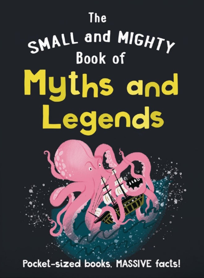 The Small and Mighty Book of Myths and Legends : Pocket-sized books, massive facts! 