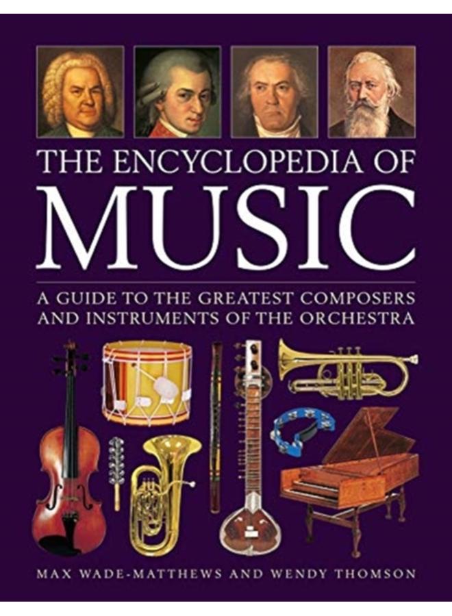 Music, The Encyclopedia of : A guide to the greatest composers and the instruments of the orchestra