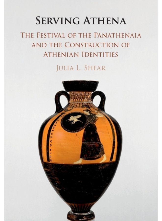 Serving Athena The Festival of the Panathenaia and the Construction of Athenian Identities - Paperback