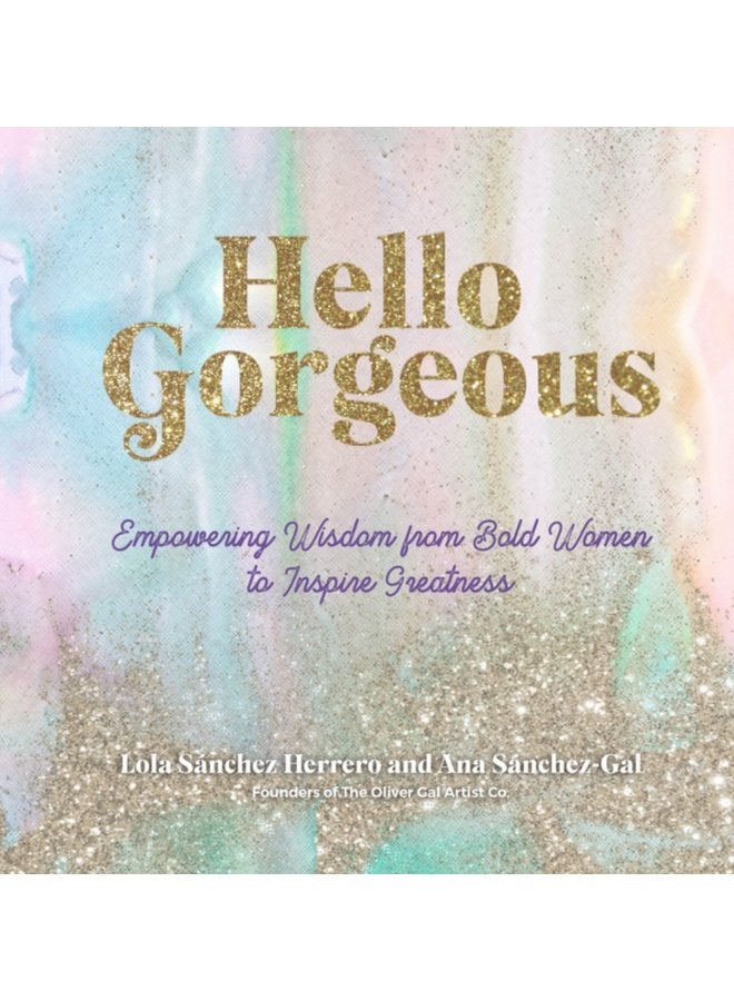 Hello Gorgeous Empowering Quotes from Bold Women to Inspire Greatness Volume 4 - Hardback