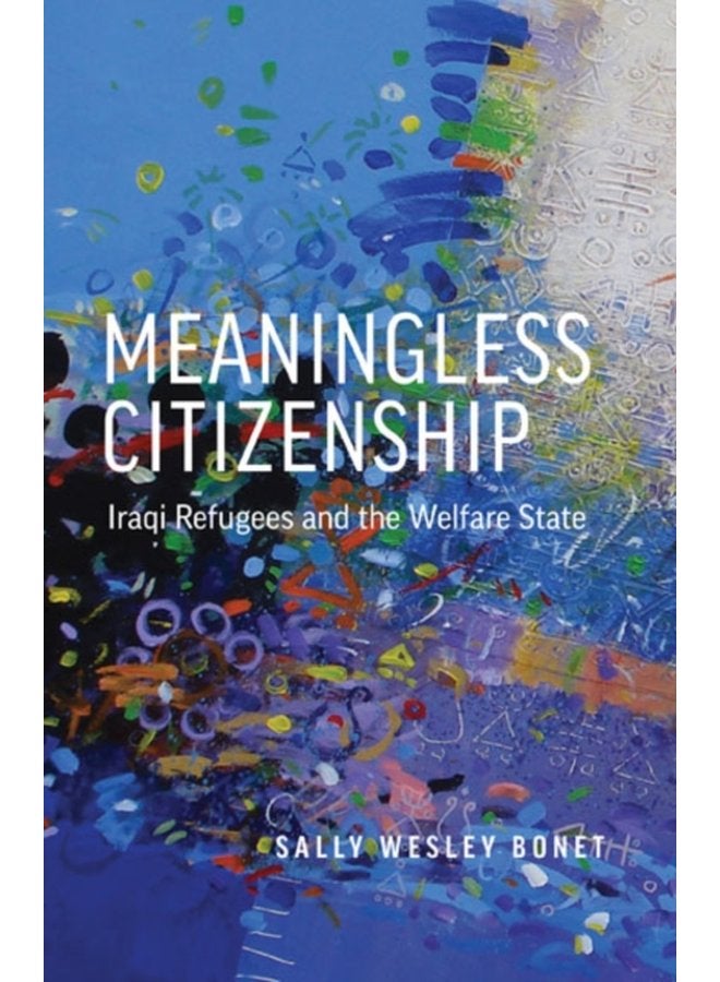 Meaningless Citizenship Iraqi Refugees and the Welfare State - Paperback