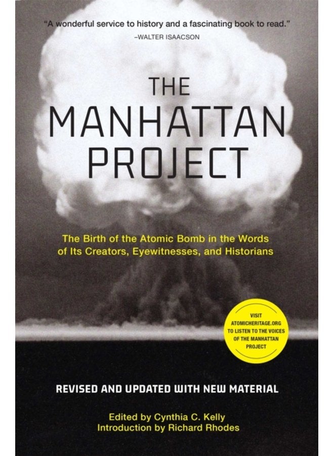 The Manhattan Project Revised The Birth of the Atomic Bomb in the Words of Its Creators Eyewitnesses and Historians - Paperback