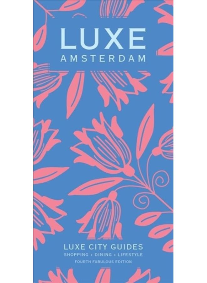Amsterdam Luxe City Guide, 4th Edition 