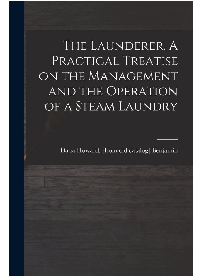 null - The Launderer. A Practical Treatise on the Management and the Operation of a Steam Laundry - Image 1
