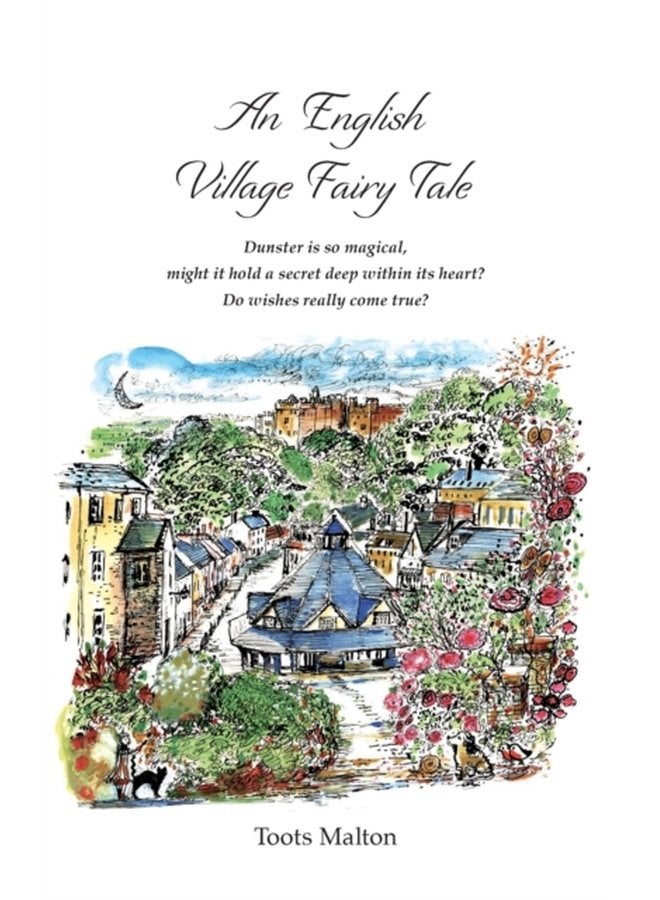 An English Village Fairy Tale Dunster is so magical might it hold a secret deep within its heart Do wishes really come true - Hardback