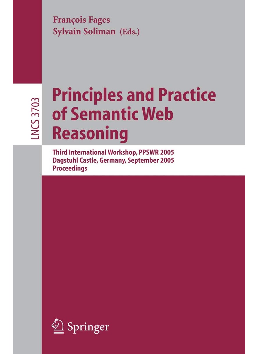 Principles and Practice of Semantic Web Reasoning: Third International Workshop, PPSWR 2005, Dagstuhl Castle, Germany, September 11-16, 2005, Proceedings 