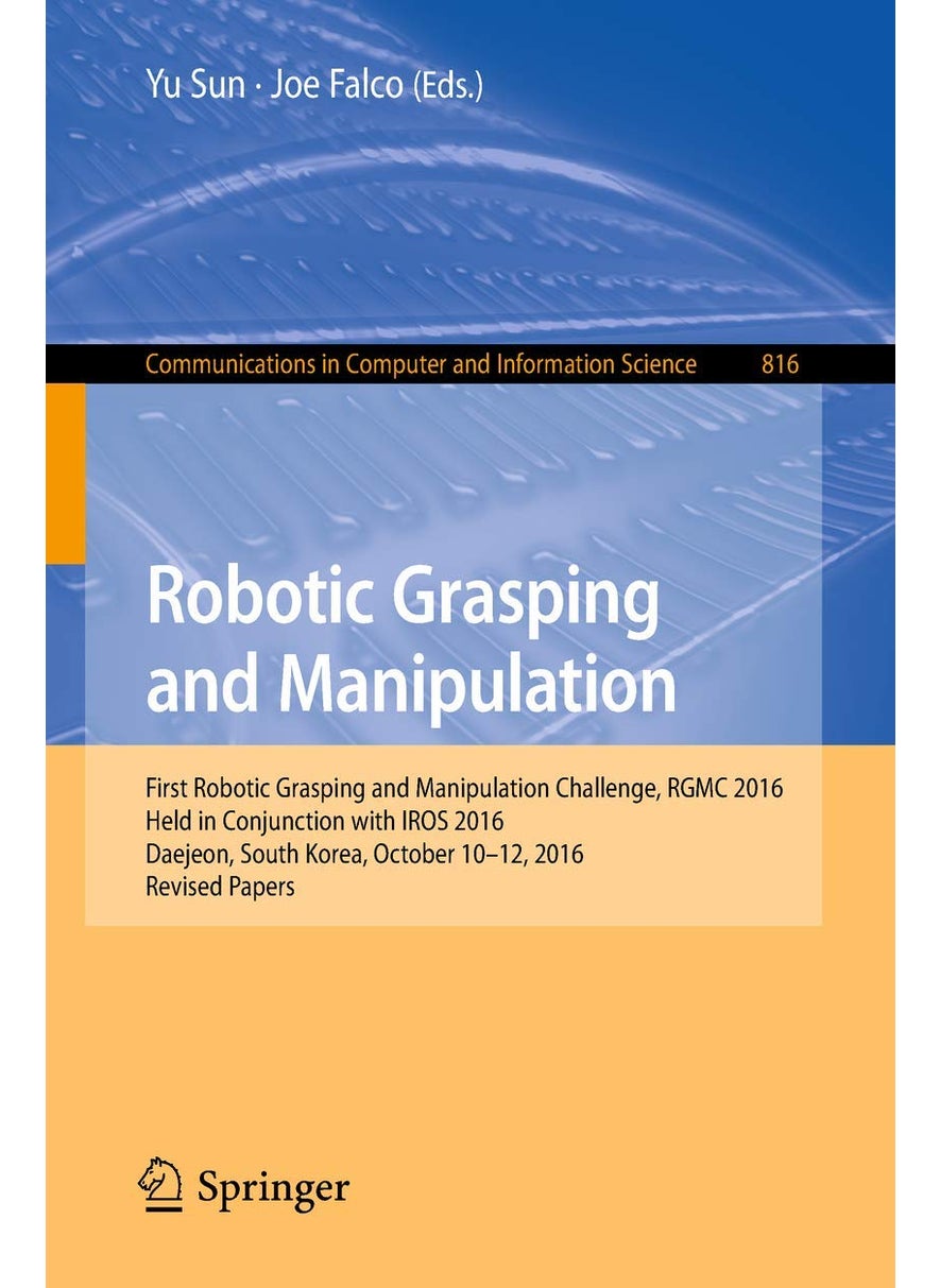 Robotic Grasping and Manipulation: First Robotic Grasping and Manipulation Challenge, RGMC 2016, Held in Conjunction with IROS 2016, Daejeon, South Korea, October 10-12, 2016, Revised Papers 
