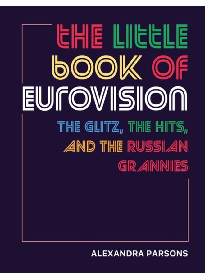 The Little Book of Eurovision The Glitz the Hits and the Russian Grannies - Hardback