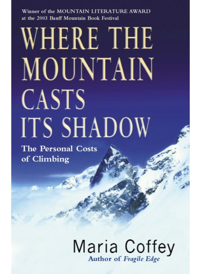 Where The Mountain Casts Its Shadow : The Personal Costs of Climbing 