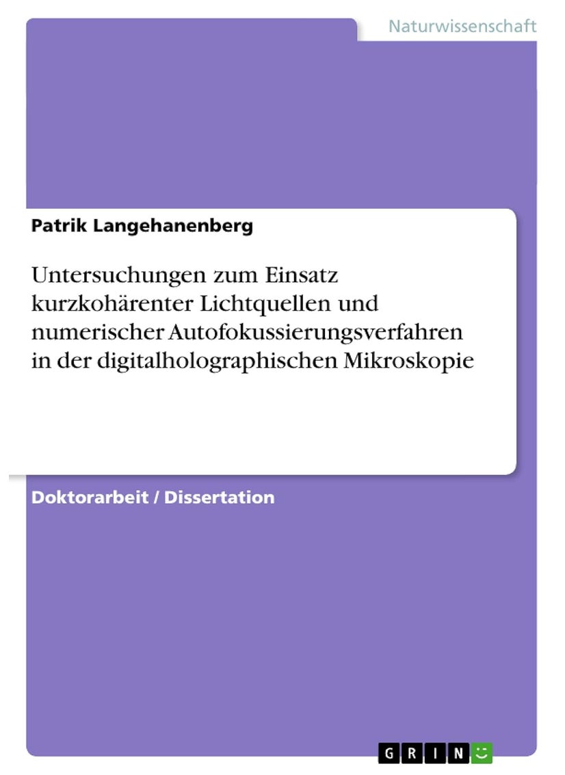 Untersuchungen zum Einsatz kurzkohärenter Lichtquellen und numerischer Autofokussierungsverfahren in der digitalholographischen Mikroskopie 