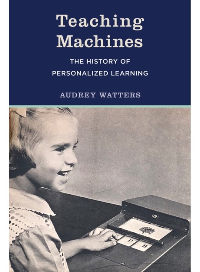 Teaching Machines The History of Personalized Learning - Paperback