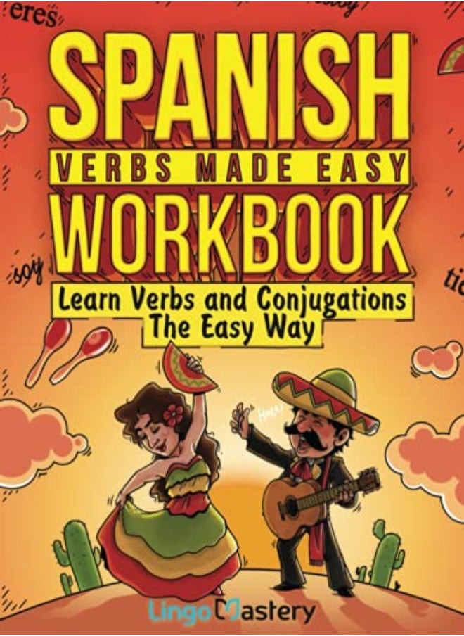 Spanish Verbs Made Easy Workbook: Learn Verbs And Conjugations The Easy Way 