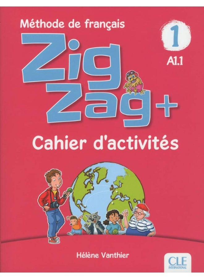 Zigzag +: Cahier d'activites A1.1 