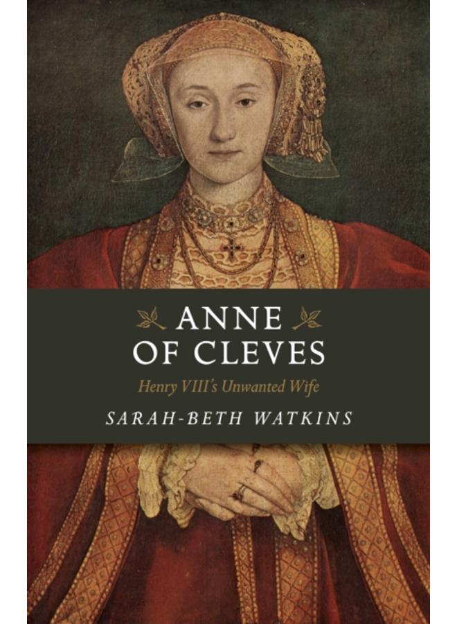 Anne of Cleves : Henry VIII's Unwanted Wife 