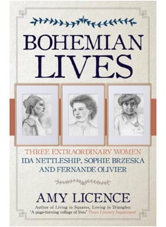 Bohemian Lives : Three Extraordinary Women: Ida Nettleship, Sophie Brzeska and Fernande Olivier