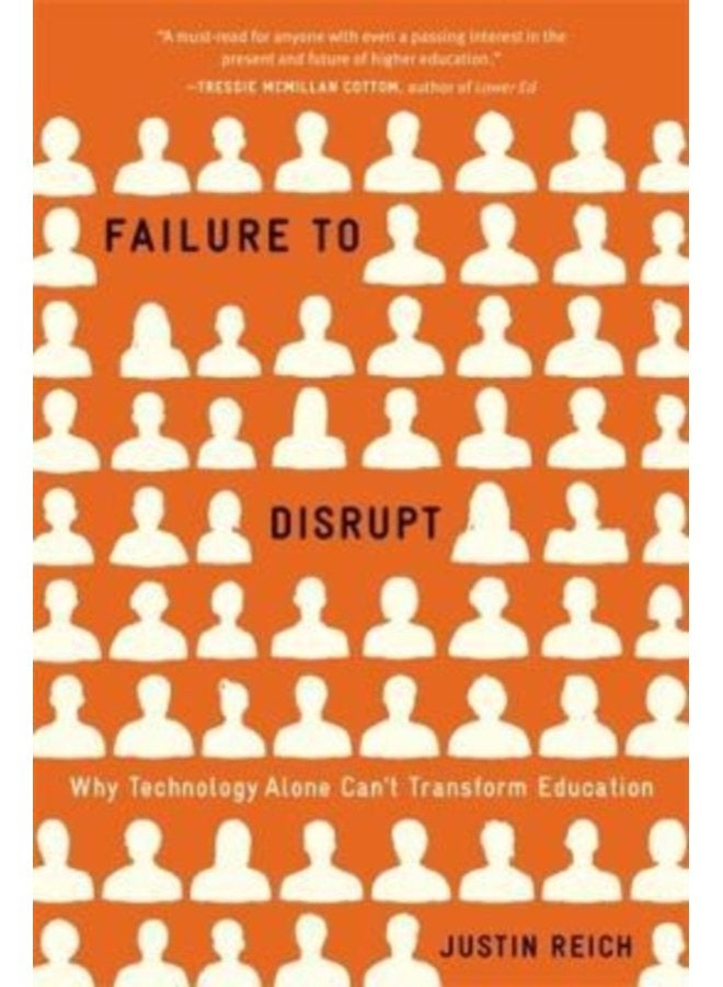 Failure to Disrupt Why Technology Alone Can t Transform Education - Paperback