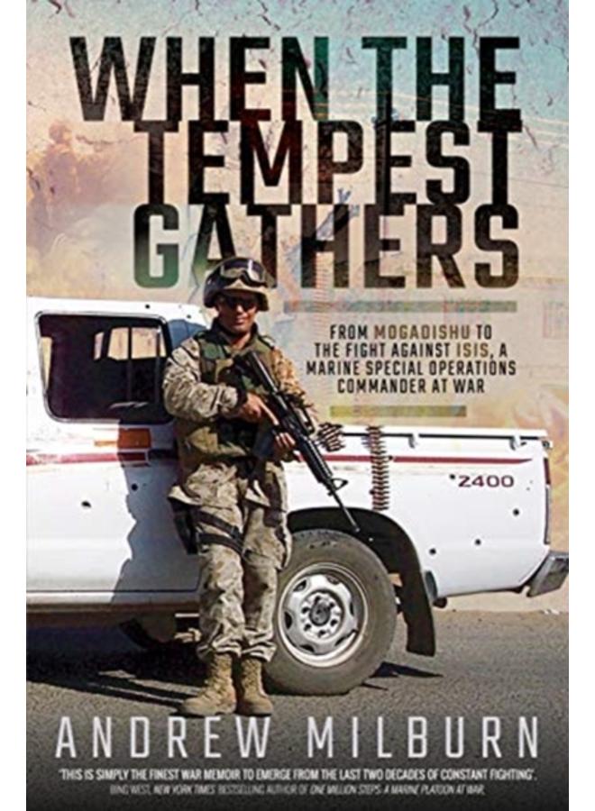 When the Tempest Gathers : From Mogadishu to the Fight Against ISIS, a Marine Special Operations Commander at War 