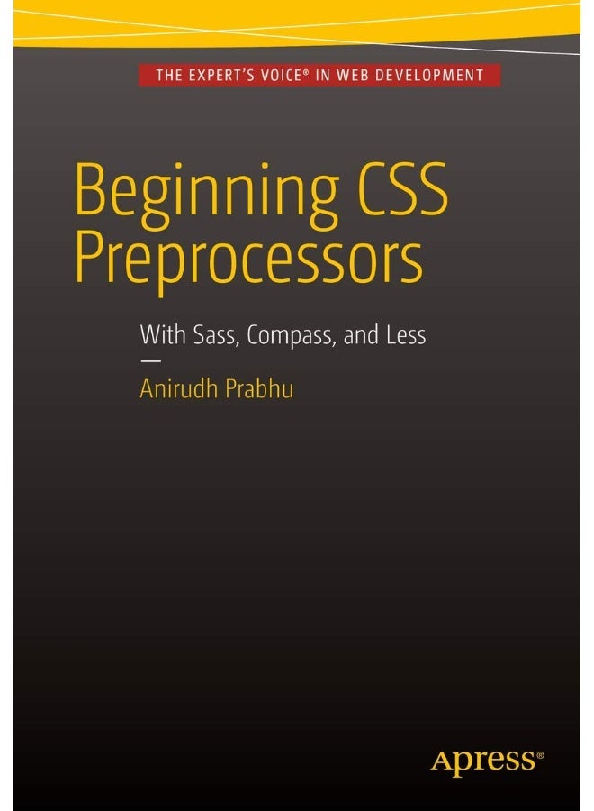 Beginning CSS Preprocessors: With SASS, Compass.js and Less.js