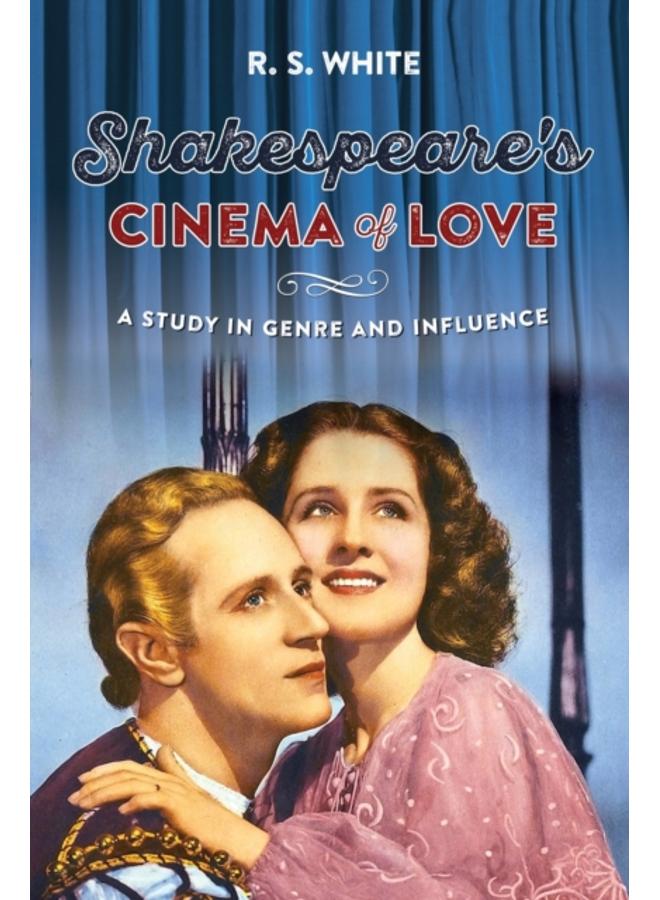 Shakespeare's Cinema of Love : A Study in Genre and Influence 