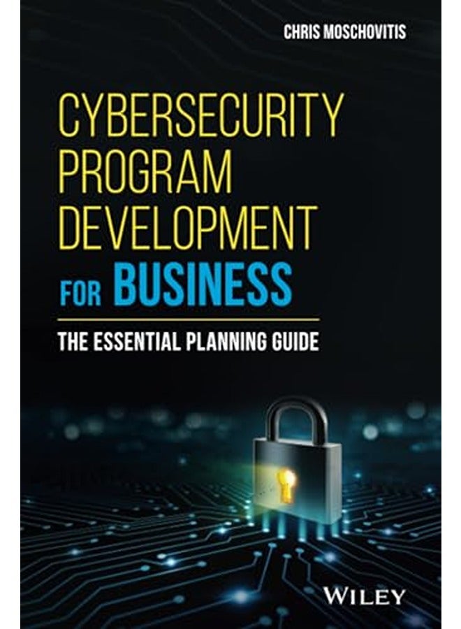 Cybersecurity Program Development for Business: The Essential Planning Guide