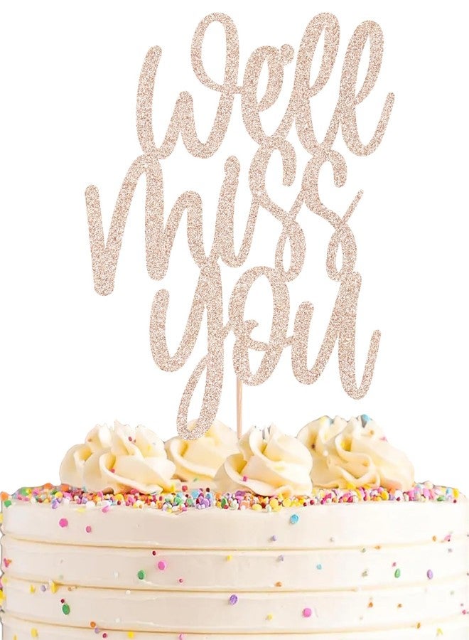 AHAORAY We Will Miss You Cake Topper - Rose Gold Glitter Farewell Cake Decoration Supplies for Retirement or Graduation Party - Friends and Relatives Going Away Party Cake Decor - Image 1