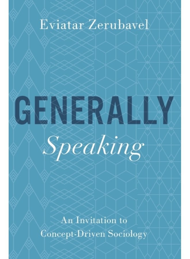 Generally Speaking An Invitation to Concept Driven Sociology - Paperback