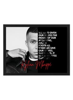 Kylian Mbappe Quote Of Kylian Mbappe We Have Given Our Selves The Means Of Our Ambitions And In Football When Give Our Selves The Means It Is Always Less Difficult Design Poster Frame 21x30 Cm