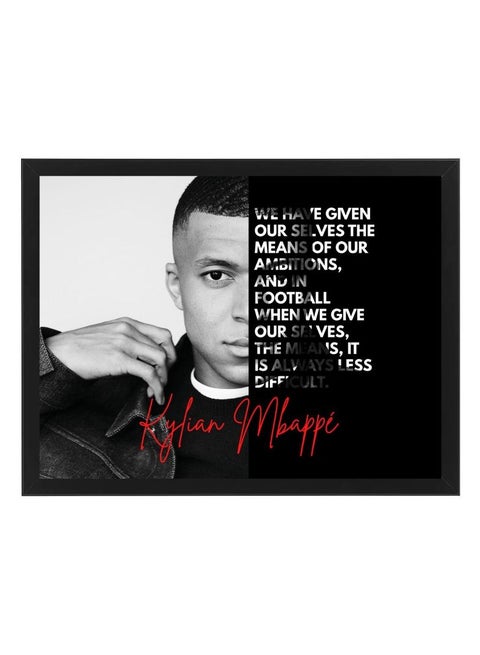 Kylian Mbappe Quote Of Kylian Mbappe We Have Given Our Selves The Means Of Our Ambitions And In Football When Give Our Selves The Means It Is Always Less Difficult Design Poster Frame 21x30 Cm