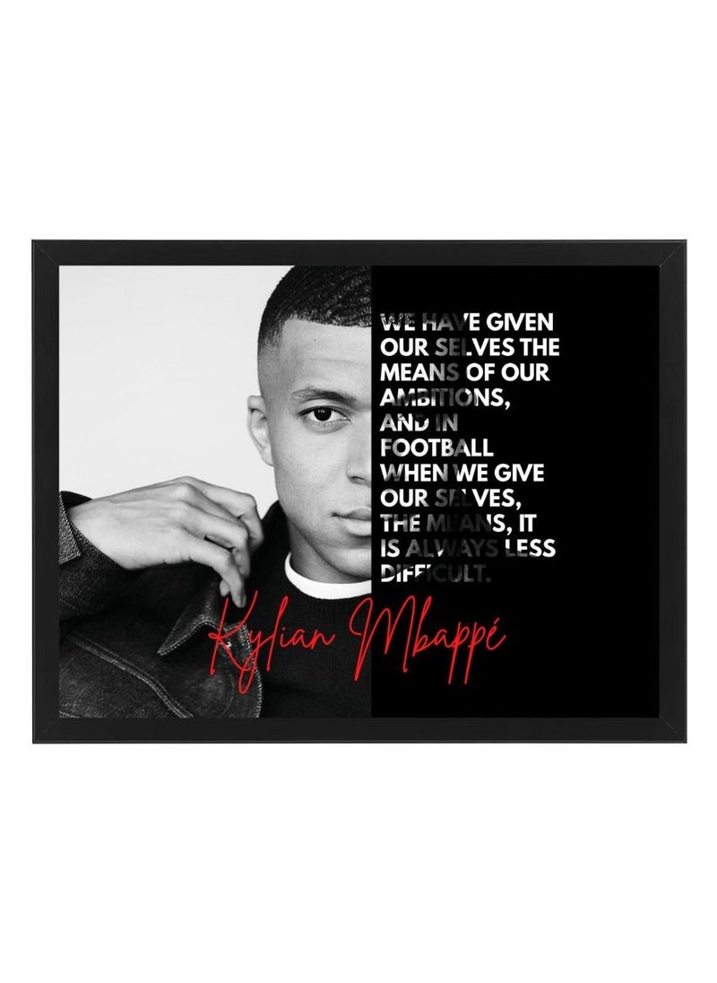 MEC - Kylian Mbappe Quote Of Kylian Mbappe We Have Given Our Selves The Means Of Our Ambitions And In Football When Give Our Selves The Means It Is Always Less Difficult Design Poster Frame 21x30 Cm - Image 1