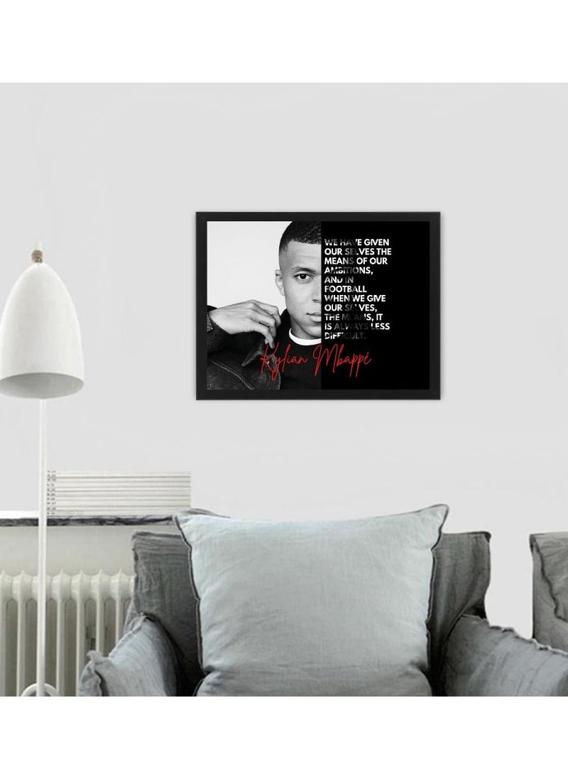 MEC - Kylian Mbappe Quote Of Kylian Mbappe We Have Given Our Selves The Means Of Our Ambitions And In Football When Give Our Selves The Means It Is Always Less Difficult Design Poster Frame 21x30 Cm - Image 1