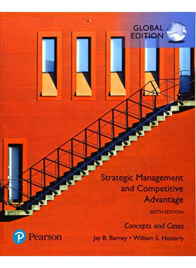Strategic Management and Competitive Advantage Concepts and Cases Global Edition Ed 6