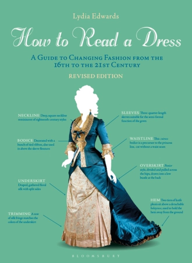 How to Read a Dress : A Guide to Changing Fashion from the 16th to the 21st Century 