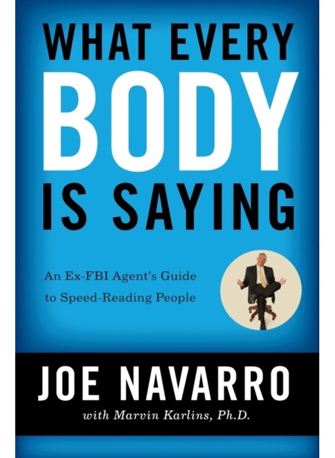 What Every BODY is Saying An Ex FBI Agent s Guide to Speed Reading People - Paperback