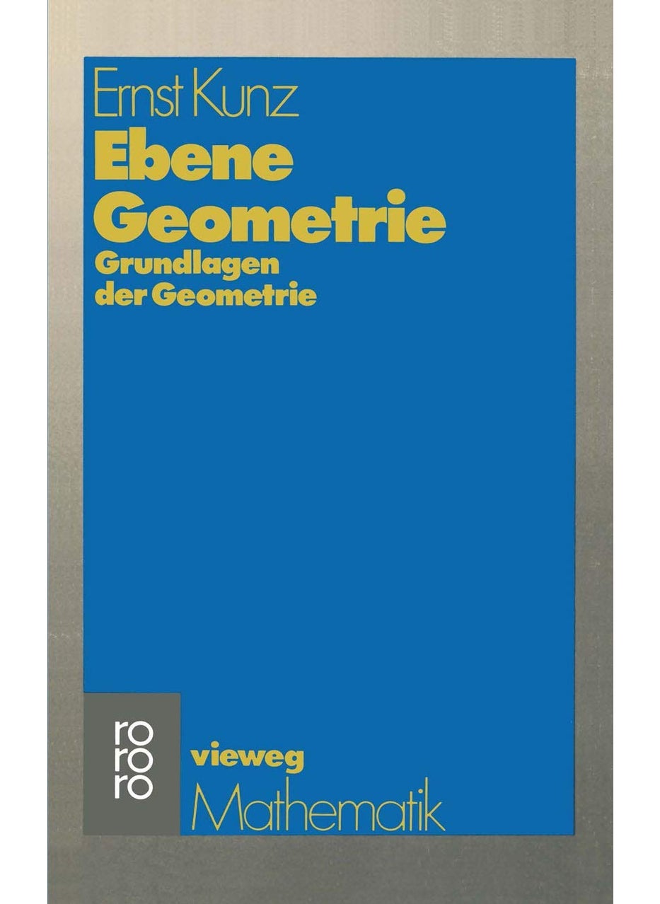 Ebene Geometrie: Axiomatische Begrundung Der Euklidischen Und Nichteuklidischen Geometrie 