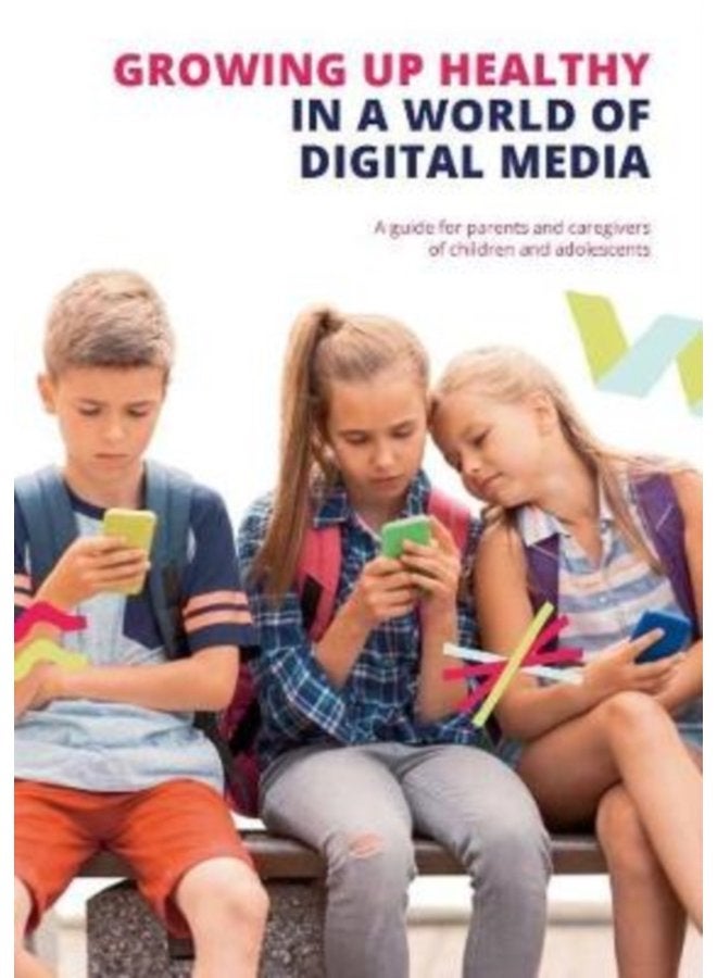 Growing up Healthy in a World of Digital Media A guide for parents and caregivers of children and adolescents - Paperback