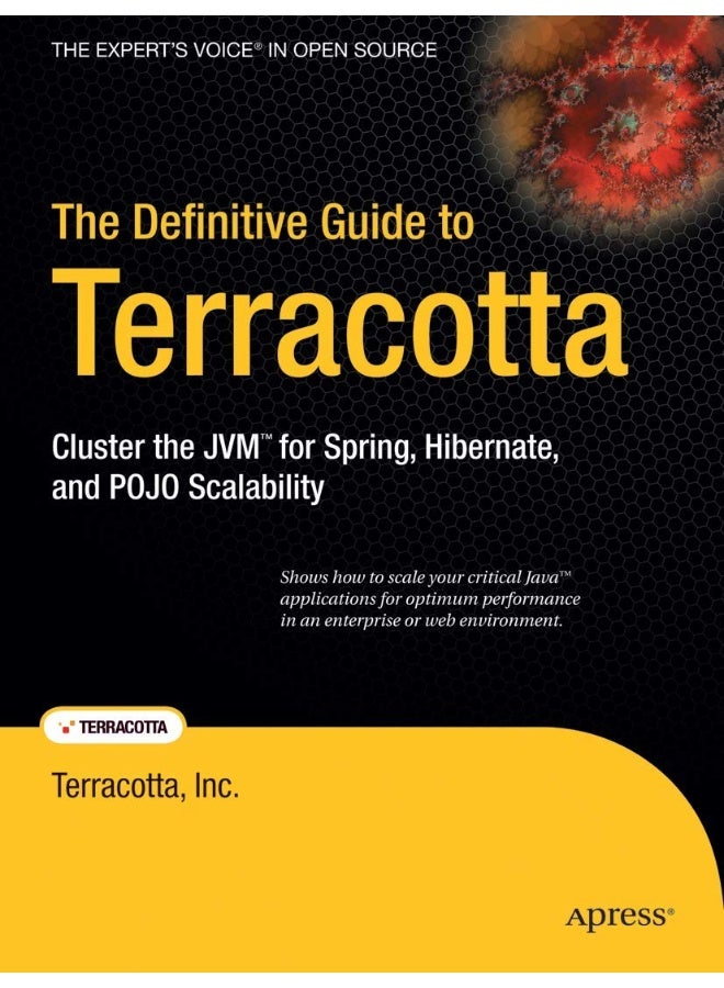 The Definitive Guide to Terracotta: Cluster the JVM for Spring, Hibernate and POJO Scalability 