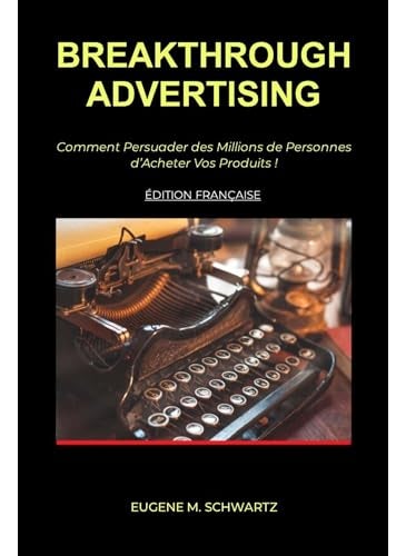 Breakthrough Advertising Comment Persuader Des Millions De Personnes Dacheter Vos Produits  - Image 1