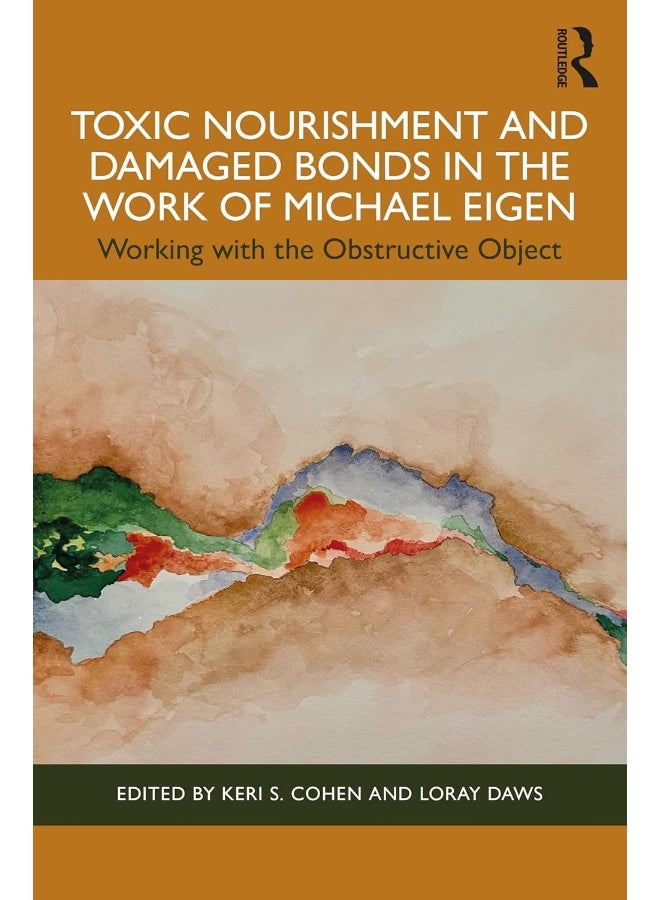 Toxic Nourishment and Damaged Bonds in the Work of Michael Eigen: Working with the Obstructive Object 