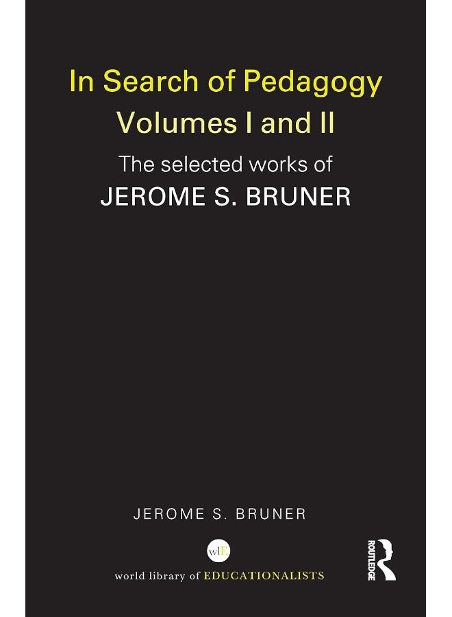 In Search of Pedagogy Volume I: The Selected Works of Jerome Bruner, 1957-1978 