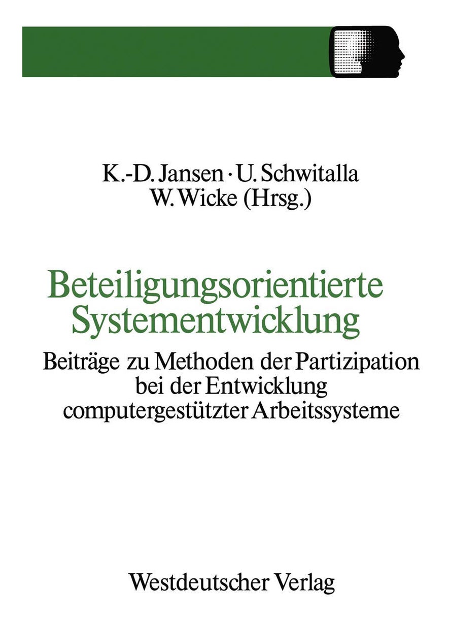 Beteiligungsorientierte Systementwicklung: Beiträge Zu Methoden Der Partizipation Bei Der Entwicklung Computergestützter Arbeitssysteme 