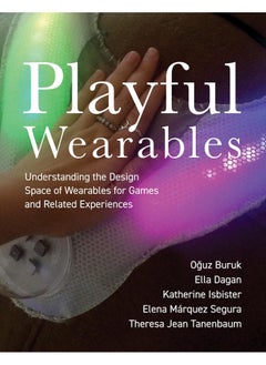 Playful Wearables: Understanding the Design Space of Wearables for Games and Related Experiences 