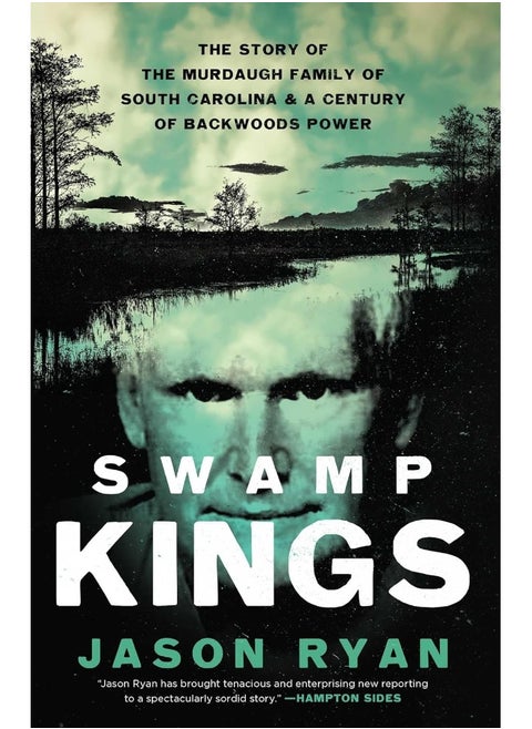 Swamp Kings: The Story of the Murdaugh Family of South Carolina
